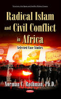 Norman C Rothman - Radical Islam & Civil Conflict in Africa: Selected Case Studies - 9781634838269 - V9781634838269