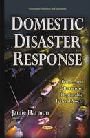 Jamie Harmon (Ed.) - Domestic Disaster Response: Primer & a Review of Deployable Federal Assets - 9781634838320 - V9781634838320