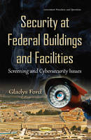 Gladys Ford (Ed.) - Security at Federal Buildings & Facilities: Screening & Cybersecurity Issues - 9781634838481 - V9781634838481