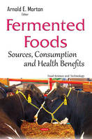 Arnold E. Morton (Ed.) - Fermented Foods: Sources, Consumption & Health Benefits - 9781634838689 - V9781634838689