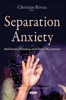 Christian Rivera (Ed.) - Separation Anxiety: Risk Factors, Prevalence & Clinical Management - 9781634838726 - V9781634838726
