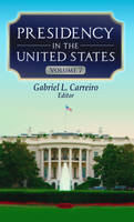 Gabriel L. Carreiro (Ed.) - Presidency in the United States: Volume 7 - 9781634838917 - V9781634838917