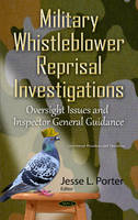 Jesse L. Porter (Ed.) - Military Whistleblower Reprisal Investigations: Oversight Issues & Inspector General Guidance - 9781634839389 - V9781634839389