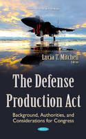 Lucia T. Mitchell (Ed.) - Defense Production Act: Background, Authorities, & Considerations for Congress - 9781634839402 - V9781634839402