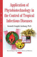 Kenneth Yongabi Anchang - Application of Phytobiotechnology in the Control of Tropical Infectious Diseases - 9781634840149 - V9781634840149