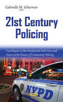 Gabrielle M. Schermer (Ed.) - 21st Century Policing: Final Report of the Presidential Task Force & Views on the Future of Community Policing - 9781634841023 - V9781634841023