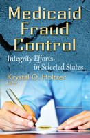 Krystal O. Holtzer (Ed.) - Medicaid Fraud Control: Integrity Efforts in Selected States - 9781634841054 - V9781634841054