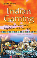 Judith Torres (Ed.) - Indian Gaming: Federal, State & Tribal Regulation & Oversight - 9781634841337 - V9781634841337