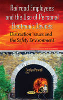 Evelyn Powell (Ed.) - Railroad Employees & the Use of Personal Electronic Devices: Distraction Issues & the Safety Environment - 9781634841368 - V9781634841368