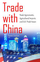 Pamela Simmons - Trade with China: Trade Agreements, Agricultural Imports & U.S. Trade Issues - 9781634841382 - V9781634841382