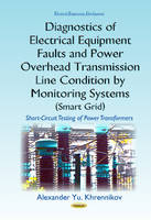 Alexander Yu Khrennikov - Diagnostics of Electrical Equipment Faults & Power Overhead Transmission Line Condition by Monitoring Systems (Smart Grid): Short-Circuit Testing of Power Transformers - 9781634841597 - V9781634841597