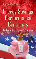 Kimberly Fowler (Ed.) - Energy Savings Performance Contracts: Federal Use & Analyses - 9781634841641 - V9781634841641