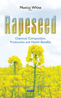 Monica White (Ed.) - Rapeseed: Chemical Composition, Production & Health Benefits - 9781634842273 - V9781634842273