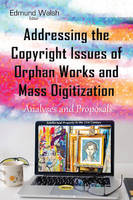 Edmund Walsh - Addressing the Copyright Issues of Orphan Works & Mass Digitization: Analyses & Proposals - 9781634842839 - V9781634842839