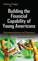Anthony Hodges (Ed.) - Building the Financial Capability of Young Americans: Recommendations & Resources - 9781634843331 - V9781634843331