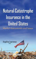 Angelina Lawrence (Ed.) - Natural Catastrophe Insurance in the United States: Market Assessments & Issues - 9781634843393 - V9781634843393