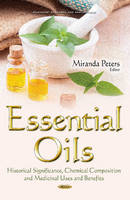 Miranda Peters (Ed.) - Essential Oils: Historical Significance, Chemical Composition & Medicinal Uses & Benefits - 9781634843515 - V9781634843515