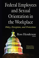 Ross A. Henderson (Ed.) - Federal Employees & Sexual Orientation in the Workplace Policy, Perception & Protections - 9781634843768 - V9781634843768