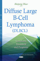 Haipeng Shao (Ed.) - Diffuse Large B-Cell Lymphoma (DLBCL): Symptoms, Treatment & Prognosis - 9781634844024 - V9781634844024