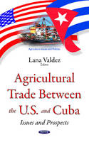 Lana Valdez (Ed.) - Agricultural Trade between the U.S. & Cuba: Issues & Prospects - 9781634844307 - V9781634844307