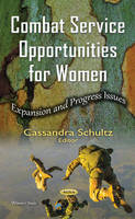 Cassandra Schultz (Ed.) - Combat Service Opportunities for Women: Expansion & Progress Issues - 9781634844321 - V9781634844321