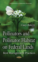 Casey Roberts (Ed.) - Pollinators & Pollinator Habitat on Federal Lands: Best Management Practices` - 9781634844383 - V9781634844383