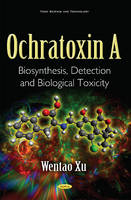 Professor Dr Wentao Xu - Ochratoxin A: Biosynthesis, Detection & Biological Toxicity - 9781634844505 - V9781634844505