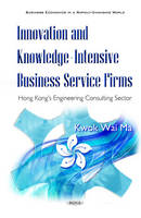 Kwok Wai Ma - Innovation & Knowledge-Intensive Business Firms: Hong Kongs Engineering Consulting Sector - 9781634844543 - V9781634844543