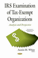 Austinh White - IRS Examination of Tax-Exempt Organizations: Analysis & Perspective - 9781634844710 - V9781634844710