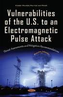 Maryanne Schneider (Ed.) - Vulnerabilities of the U.S. to an Electromagnetic Pulse Attack: Threat Assessments & Mitigation Recommendations - 9781634844772 - V9781634844772