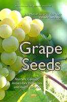 Jose Manuel Lorenzo Rodriguez (Ed.) - Grape Seeds: Nutrient Content, Antioxidant Properties & Health Benefits - 9781634845786 - V9781634845786