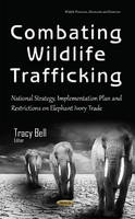Tracy Graivier Bell (Ed.) - Combating Wildlife Trafficking: National Strategy, Implementation Plan & Restrictions on Elephant Ivory Trade - 9781634845984 - V9781634845984