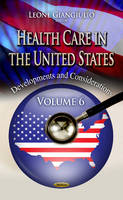 Leone Giangiulio (Ed.) - Health Care in the United States: Developments & Considerations -- Volume 6 - 9781634846004 - V9781634846004
