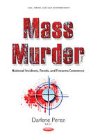 Darlene Perez (Ed.) - Mass Murder Inc: National Incidents, Trends, & Firearms Commerce - 9781634846486 - V9781634846486