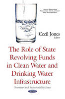 Cecil Jones (Ed.) - Role of State Revolving Funds in Clean Water & Drinking Water Infrastructure: Overview & Sustainability Issues - 9781634846509 - V9781634846509