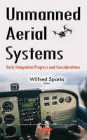 Wilfred Sparks (Ed.) - Unmanned Aerial Systems: Early Integration Progress & Considerations - 9781634846523 - V9781634846523