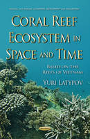 Yuri Latypov - Coral Reef Ecosystem in Space & Time: Based on the Reefs of Vietnam - 9781634847056 - V9781634847056