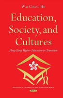 Wai-Chung Ho - Education, Society & Cultures: Hong Kong Higher Education in Transition - 9781634847063 - V9781634847063