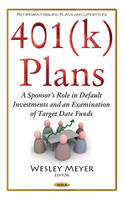 Wesley Meyer (Ed.) - 401(k) Plans: A Sponsor´s Role in Default Investments & an Examination of Target Date Funds - 9781634847278 - V9781634847278