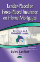 Debra Lambert (Ed.) - Lender-Placed or Force-Placed Insurance on Home Mortgages: Overview & Oversight Issues - 9781634847377 - V9781634847377