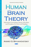 Andrey S. Bryukhovetskiy - Human Brain Theory: Information-Commutation Device of the Brain & Principles of its Work & Modeling - 9781634847414 - V9781634847414