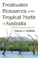 Dilwyn J. Griffiths - Freshwater Resources of the Tropical North of Australia: A Hydrobiological Perspective - 9781634848084 - V9781634848084