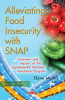 Elaine Morton (Ed.) - Alleviating Food Insecurity with SNAP: Overview & Impacts of the Supplemental Nutrition Assistance Program - 9781634848107 - V9781634848107