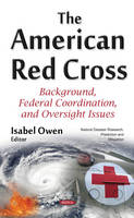 Isabel Owen (Ed.) - American Red Cross: Background, Federal Coordination & Oversight Issues - 9781634848725 - V9781634848725