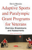 Devin Morales - Adaptive Sports & Paralympic Grant Programs for Veterans: Overview, Breakdowns & Assessments - 9781634849166 - V9781634849166