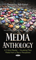 Theophiluskof Gokah - Media Anthology -- A Critical Reader: Visualising Mass Media from a Macro Perspective - 9781634849319 - V9781634849319