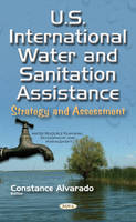 Constance Alvarado (Ed.) - U.S. International Water & Sanitation Assistance: Strategy & Assessment - 9781634850667 - V9781634850667