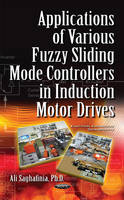 Ali Saghafinia - Applications of Various Fuzzy Sliding Mode Controllers in Induction Motor Drives - 9781634851794 - V9781634851794