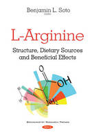 Benjamin L. Soto (Ed.) - L-Arginine: Structure, Dietary Sources & Beneficial Effects - 9781634853293 - V9781634853293