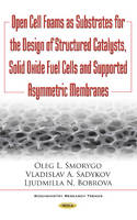 Vladislav Sadykov - Open Cell Foams as Substrates for the Design of Structured Catalysts, Solid Oxide Fuel Cells & Supported Asymmetric Membranes - 9781634854283 - V9781634854283